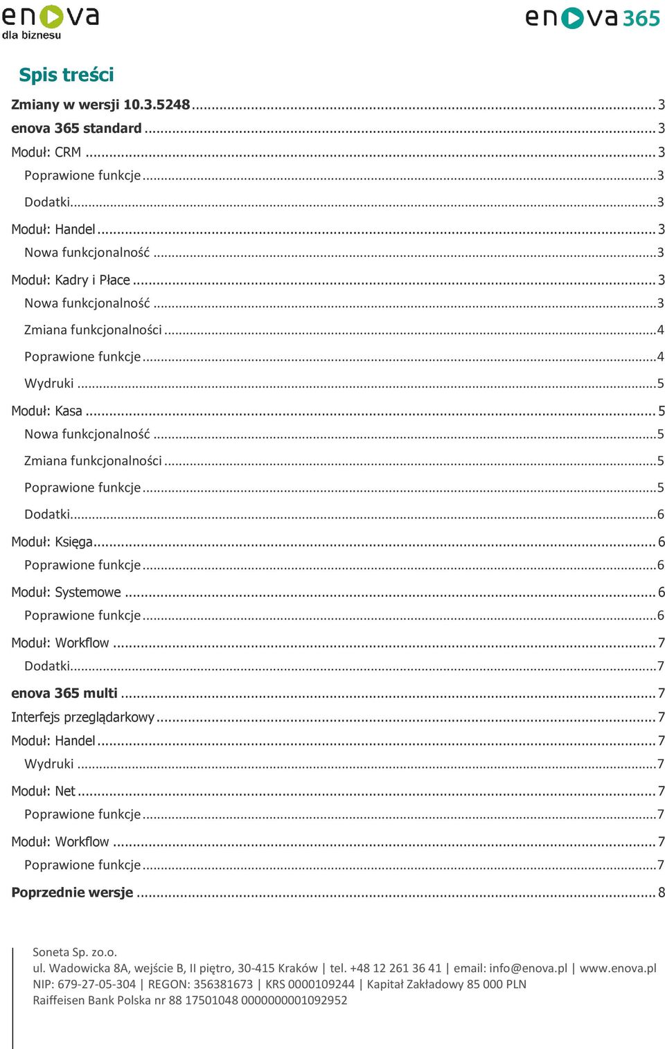 .. 5 Zmiana funkcjonalności... 5... 5 Dodatki... 6 Moduł: Księga... 6... 6 Moduł: Systemowe... 6... 6 Moduł: Workflow... 7 Dodatki.