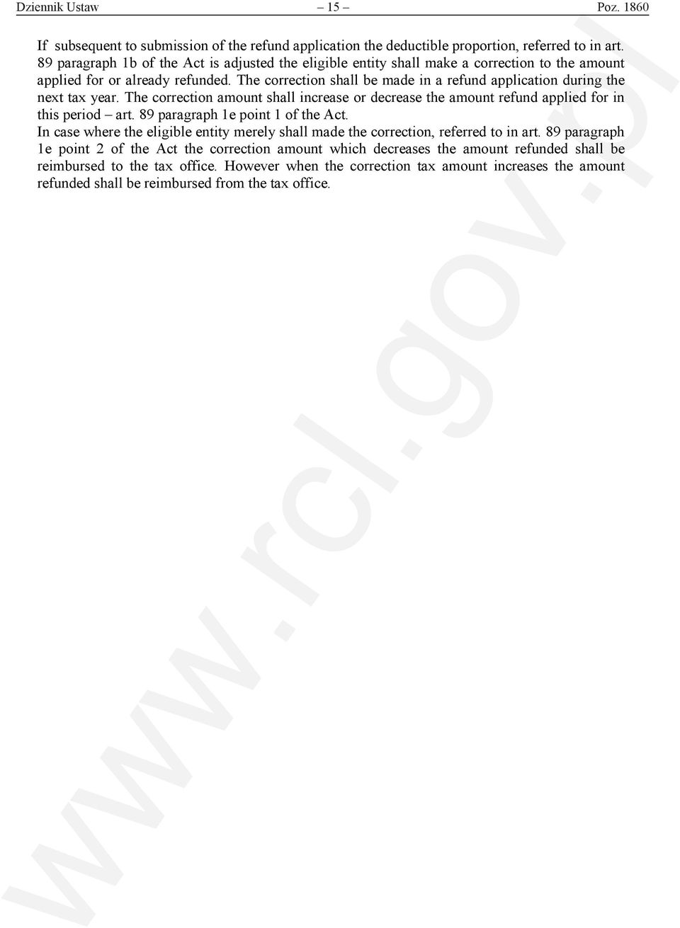 The correction shall be made in a refund application during the next tax year. The correction amount shall increase or decrease the amount refund applied for in this period art.