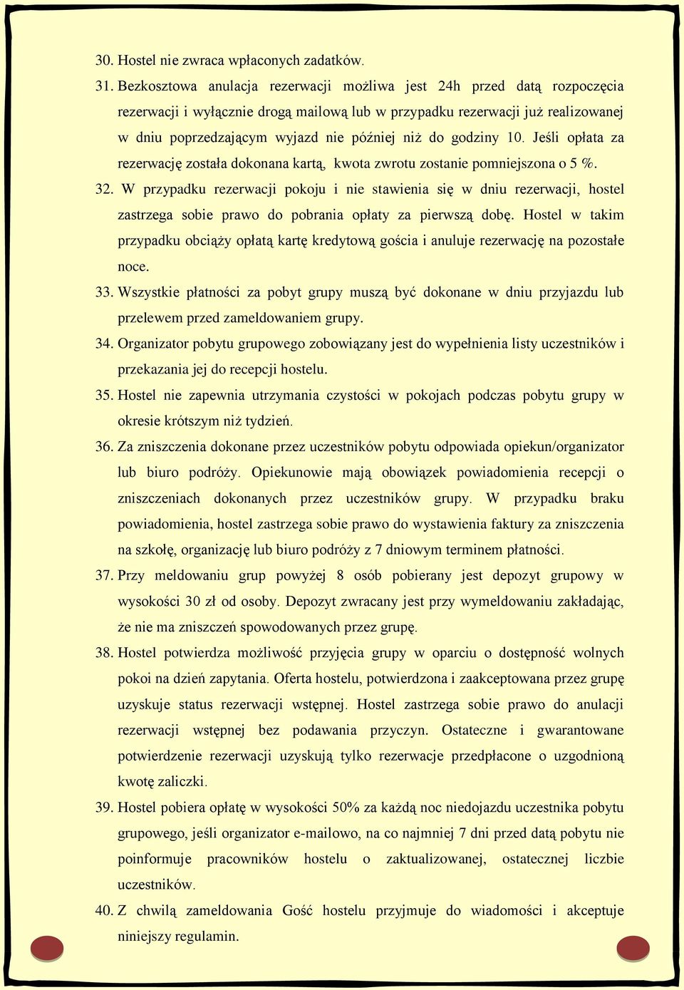 do godziny 10. Jeśli opłata za rezerwację została dokonana kartą, kwota zwrotu zostanie pomniejszona o 5 %. 32.