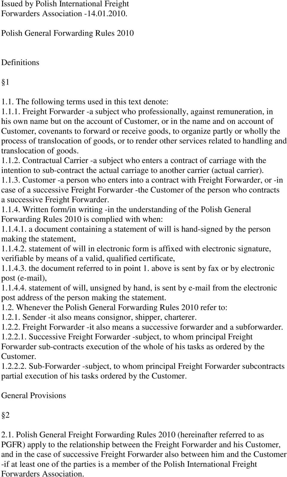 own name but on the account of Customer, or in the name and on account of Customer, covenants to forward or receive goods, to organize partly or wholly the process of translocation of goods, or to