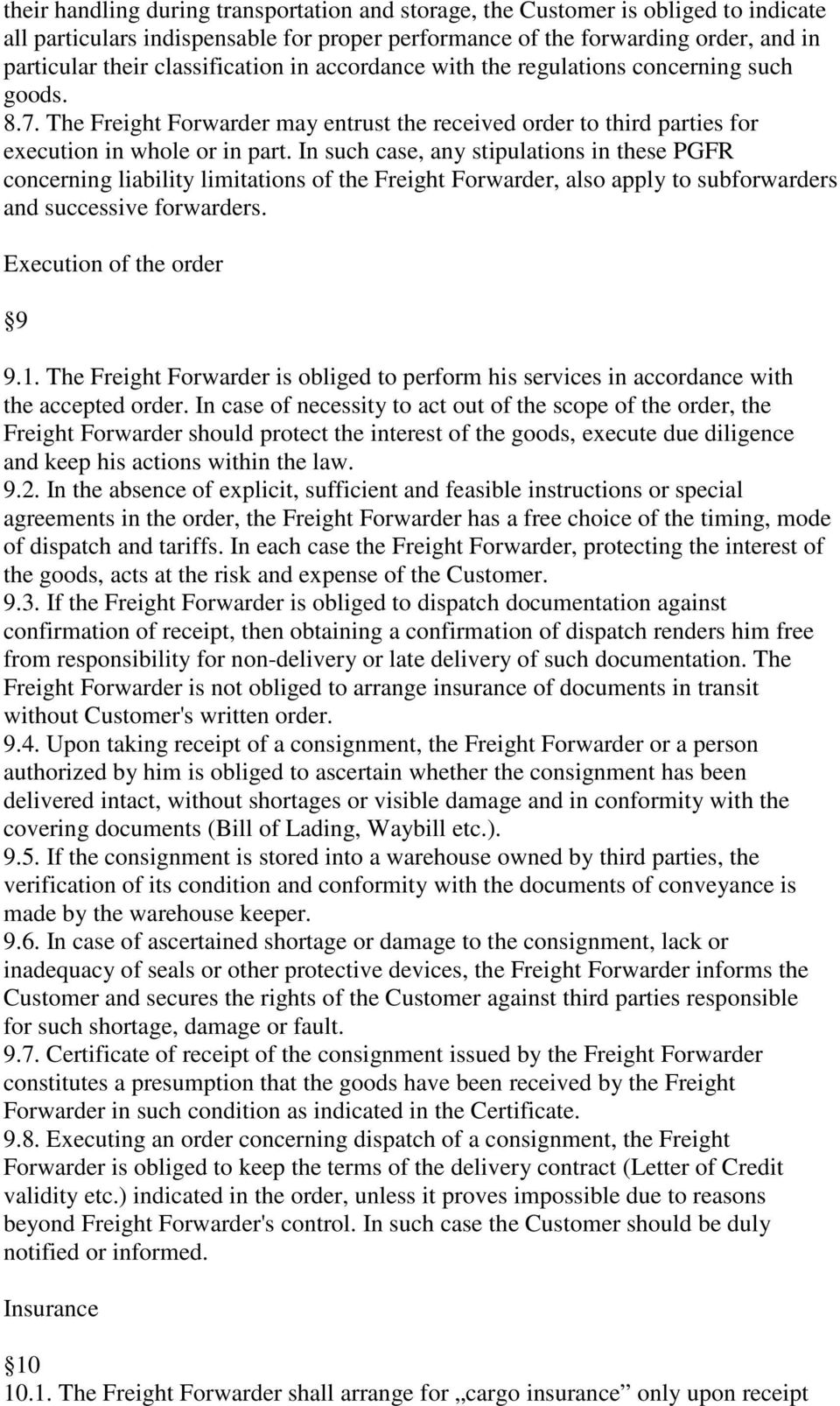 In such case, any stipulations in these PGFR concerning liability limitations of the Freight Forwarder, also apply to subforwarders and successive forwarders. Execution of the order 9 9.1.