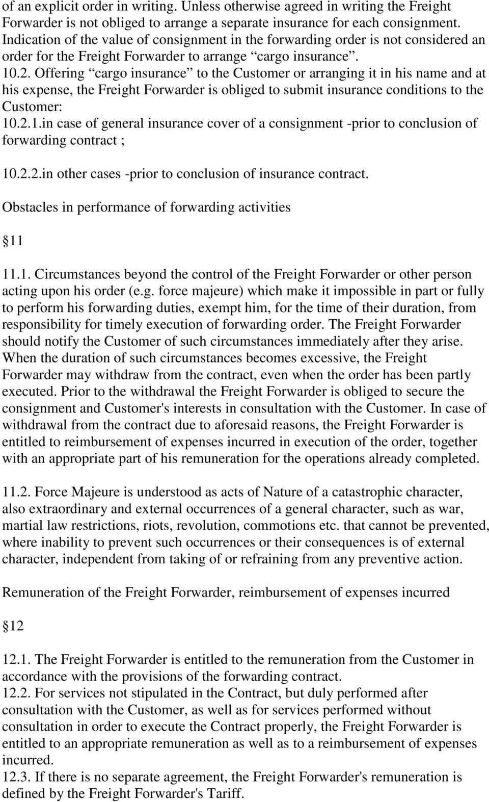 Offering cargo insurance to the Customer or arranging it in his name and at his expense, the Freight Forwarder is obliged to submit insurance conditions to the Customer: 10