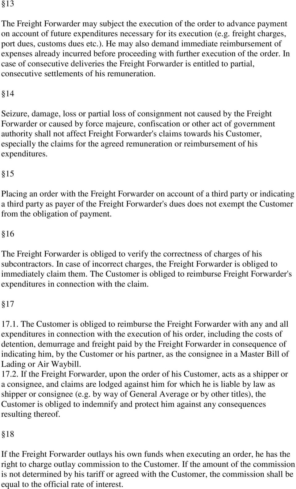 In case of consecutive deliveries the Freight Forwarder is entitled to partial, consecutive settlements of his remuneration.