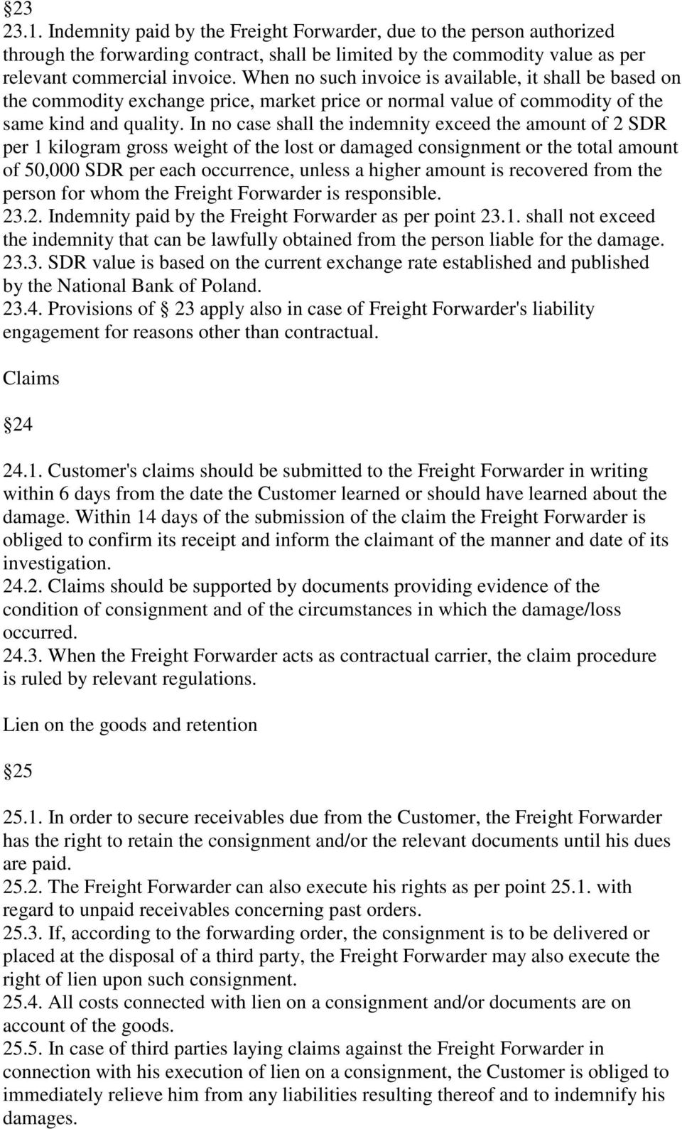 In no case shall the indemnity exceed the amount of 2 SDR per 1 kilogram gross weight of the lost or damaged consignment or the total amount of 50,000 SDR per each occurrence, unless a higher amount