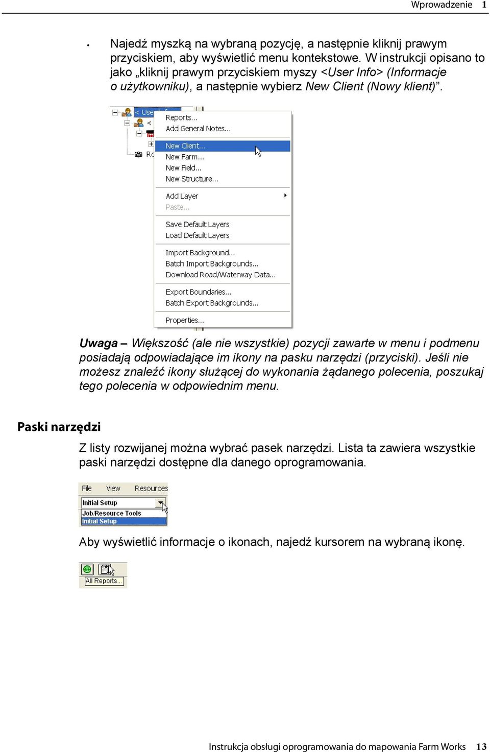 Uwaga Większość (ale nie wszystkie) pozycji zawarte w menu i podmenu posiadają odpowiadające im ikony na pasku narzędzi (przyciski).