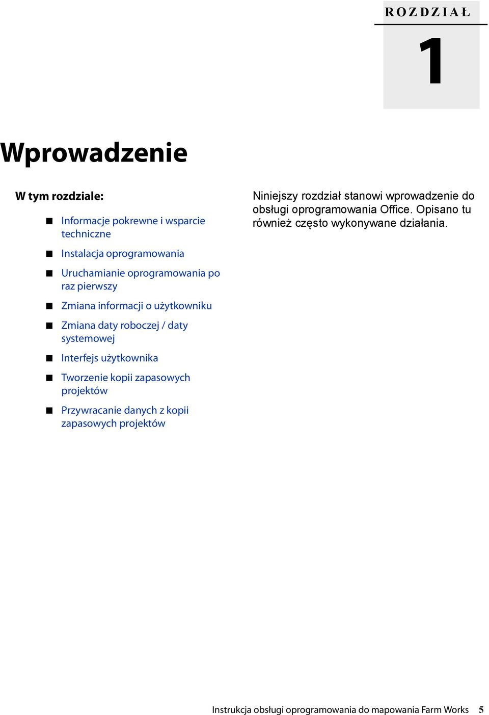 Tworzenie kopii zapasowych projektów Przywracanie danych z kopii zapasowych projektów Niniejszy rozdział stanowi wprowadzenie do