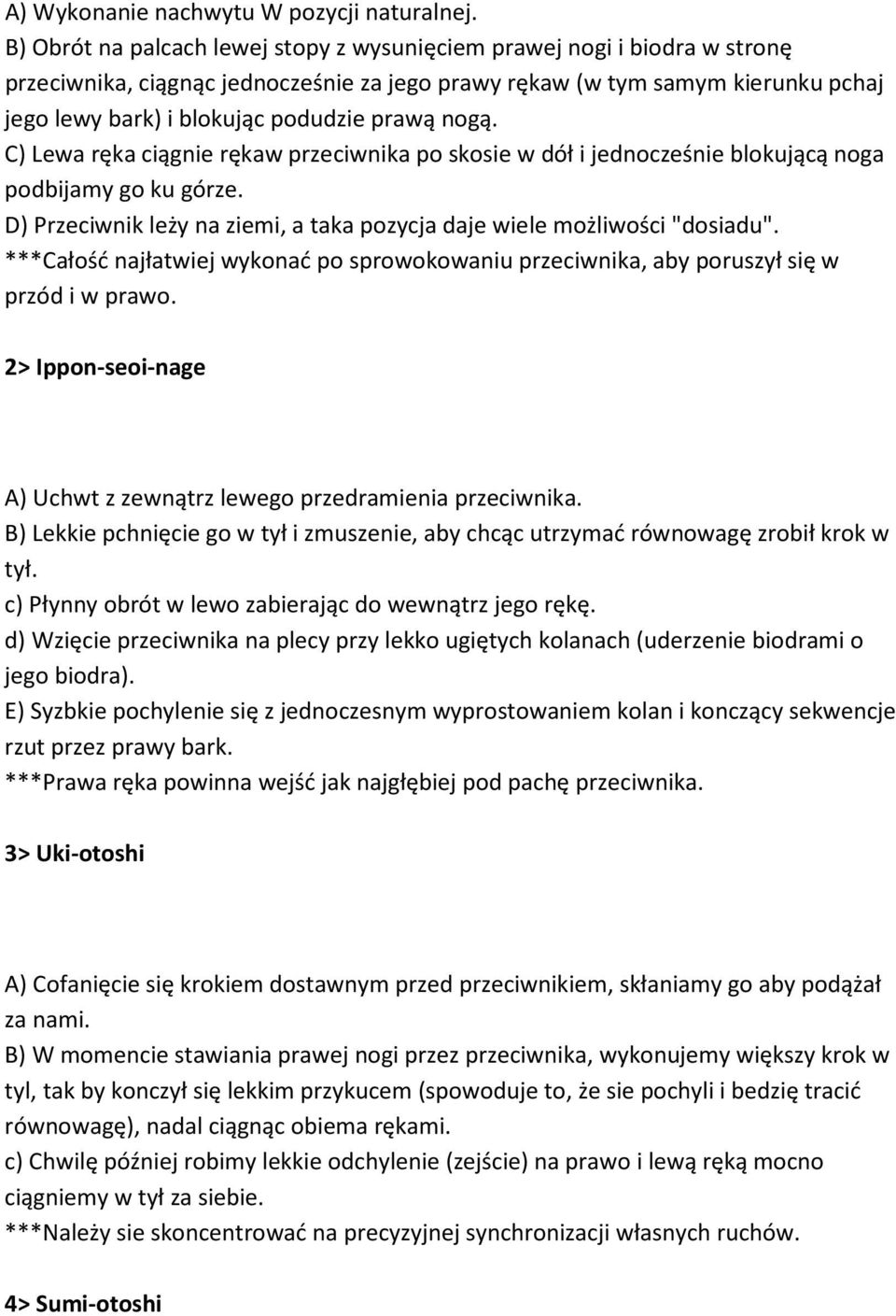 nogą. C) Lewa ręka ciągnie rękaw przeciwnika po skosie w dół i jednocześnie blokującą noga podbijamy go ku górze. D) Przeciwnik leży na ziemi, a taka pozycja daje wiele możliwości "dosiadu".