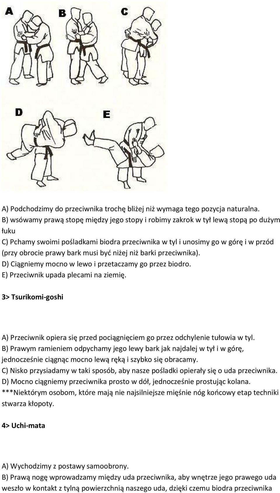 musi być niżej niż barki przeciwnika). D) Ciągniemy mocno w lewo i przetaczamy go przez biodro. E) Przeciwnik upada plecami na ziemię.