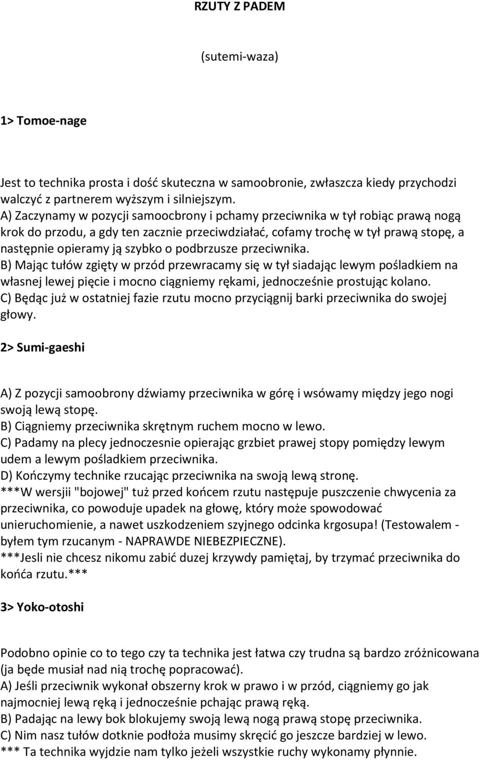 podbrzusze przeciwnika. B) Mając tułów zgięty w przód przewracamy się w tył siadając lewym pośladkiem na własnej lewej pięcie i mocno ciągniemy rękami, jednocześnie prostując kolano.