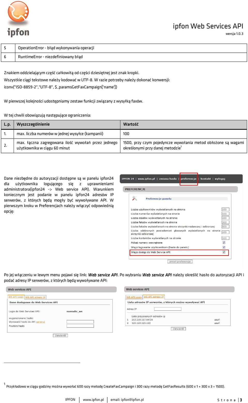 W razie potrzeby należy dokonać konwersji: iconv("iso-8859-2","utf-8", $_paramsgetfaxcampaign['name']) W pierwszej kolejności udostępniamy zestaw funkcji związany z wysyłką faxów.