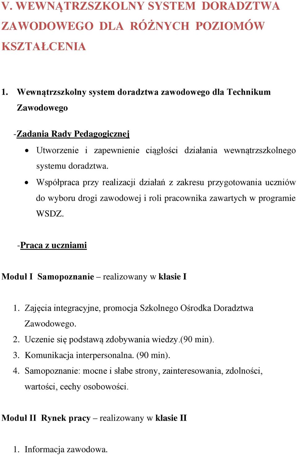 Współpraca przy realizacji działań z zakresu przygotowania uczniów do wyboru drogi zawodowej i roli pracownika zawartych w programie WSDZ.