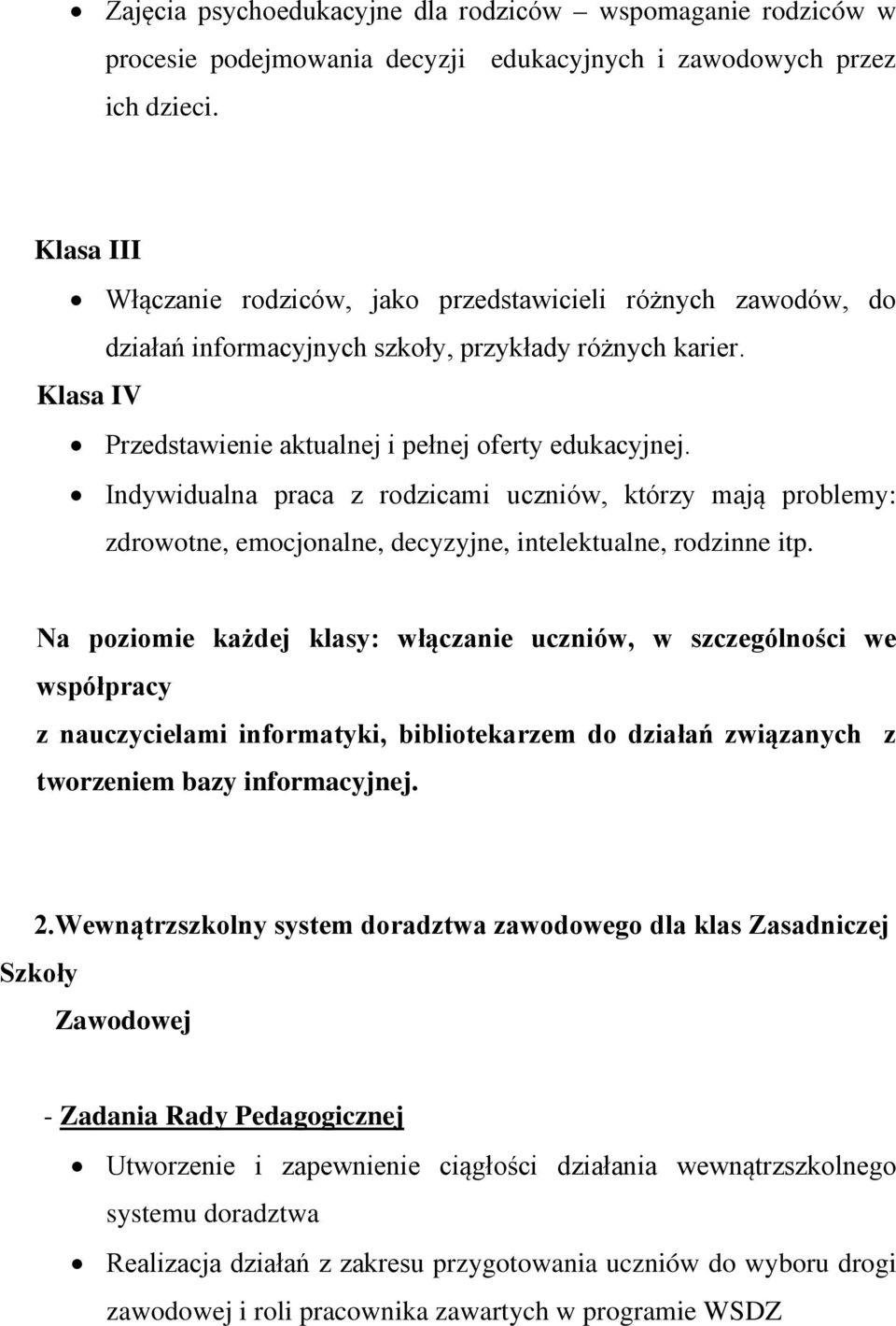 Indywidualna praca z rodzicami uczniów, którzy mają problemy: zdrowotne, emocjonalne, decyzyjne, intelektualne, rodzinne itp.