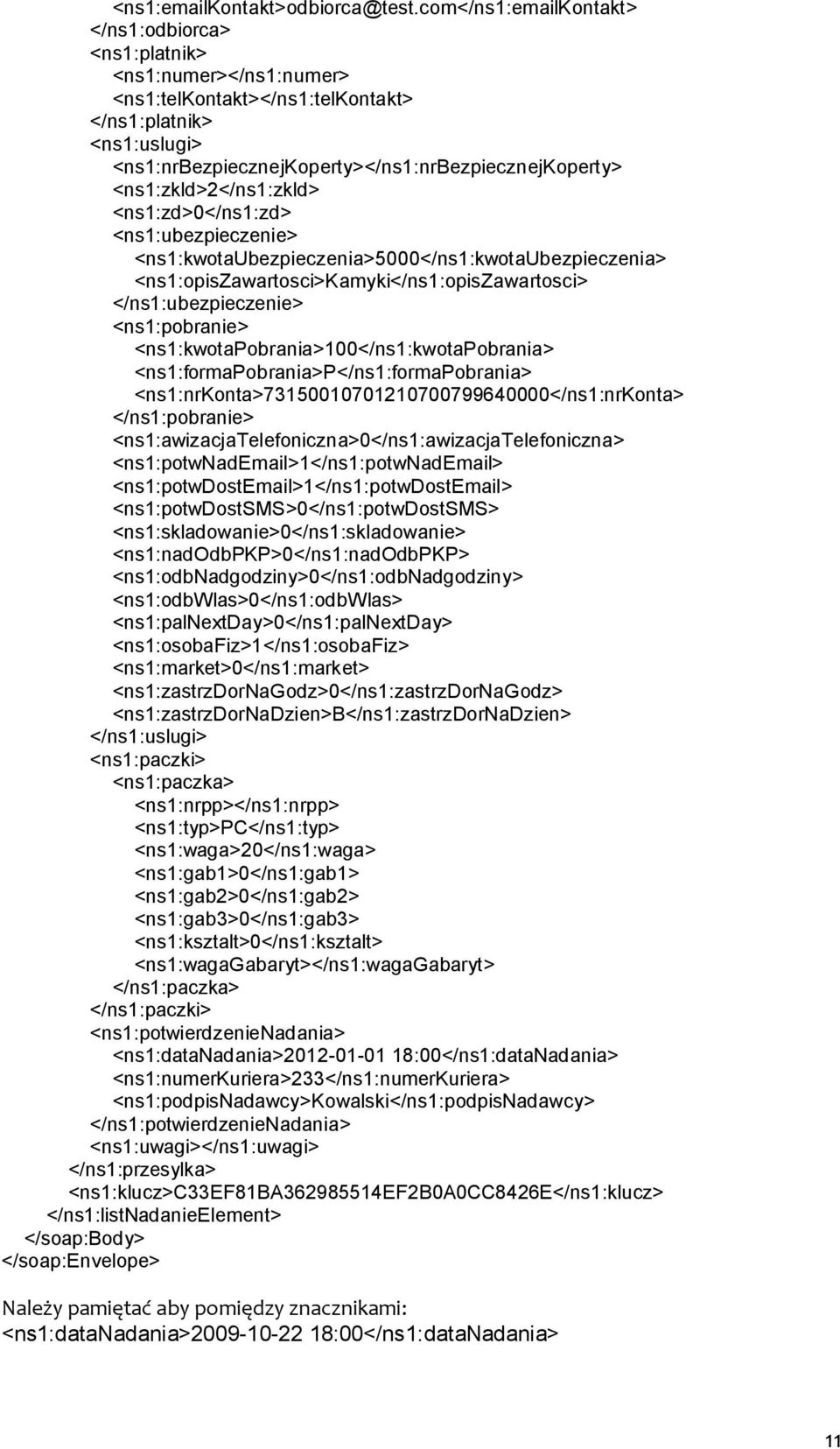 <ns1:zkld>2</ns1:zkld> <ns1:zd>0</ns1:zd> <ns1:ubezpieczenie> <ns1:kwotaubezpieczenia>5000</ns1:kwotaubezpieczenia> <ns1:opiszawartosci>kamyki</ns1:opiszawartosci> </ns1:ubezpieczenie> <ns1:pobranie>