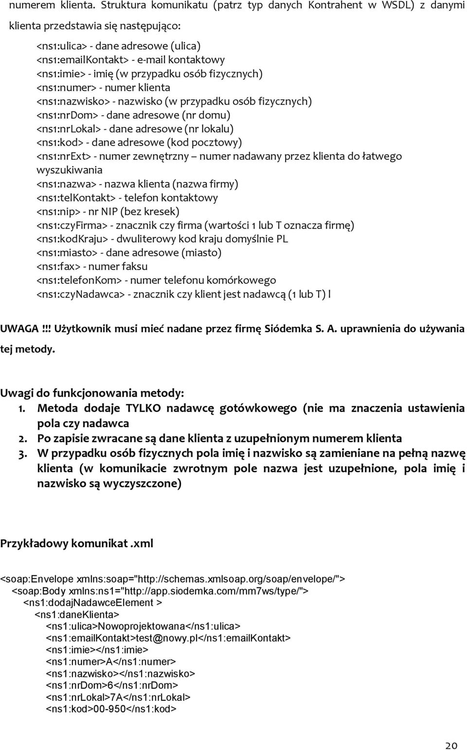 przypadku osób fizycznych) <ns1:numer> - numer klienta <ns1:nazwisko> - nazwisko (w przypadku osób fizycznych) <ns1:nrdom> - dane adresowe (nr domu) <ns1:nrlokal> - dane adresowe (nr lokalu)