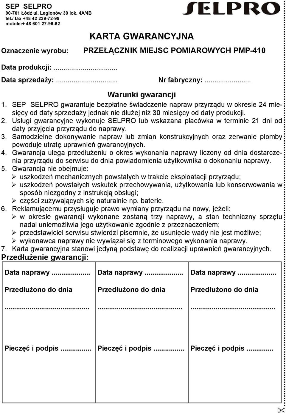 SEP SELPRO gwarantuje bezpłatne świadczenie napraw przyrządu w okresie 24 miesięcy od daty sprzedaży jednak nie dłużej niż 30 miesięcy od daty produkcji. 2. Usługi gwarancyjne wykonuje SELPRO lub wskazana placówka w terminie 21 dni od daty przyjęcia przyrządu do naprawy.