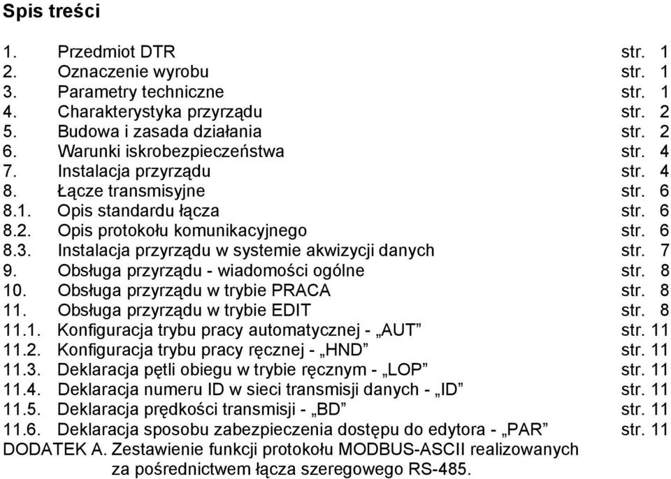 Instalacja przyrządu w systemie akwizycji danych str. 7 9. Obsługa przyrządu - wiadomości ogólne str. 8 10. Obsługa przyrządu w trybie PRACA str. 8 11. Obsługa przyrządu w trybie EDIT str. 8 11.1. Konfiguracja trybu pracy automatycznej - AUT str.