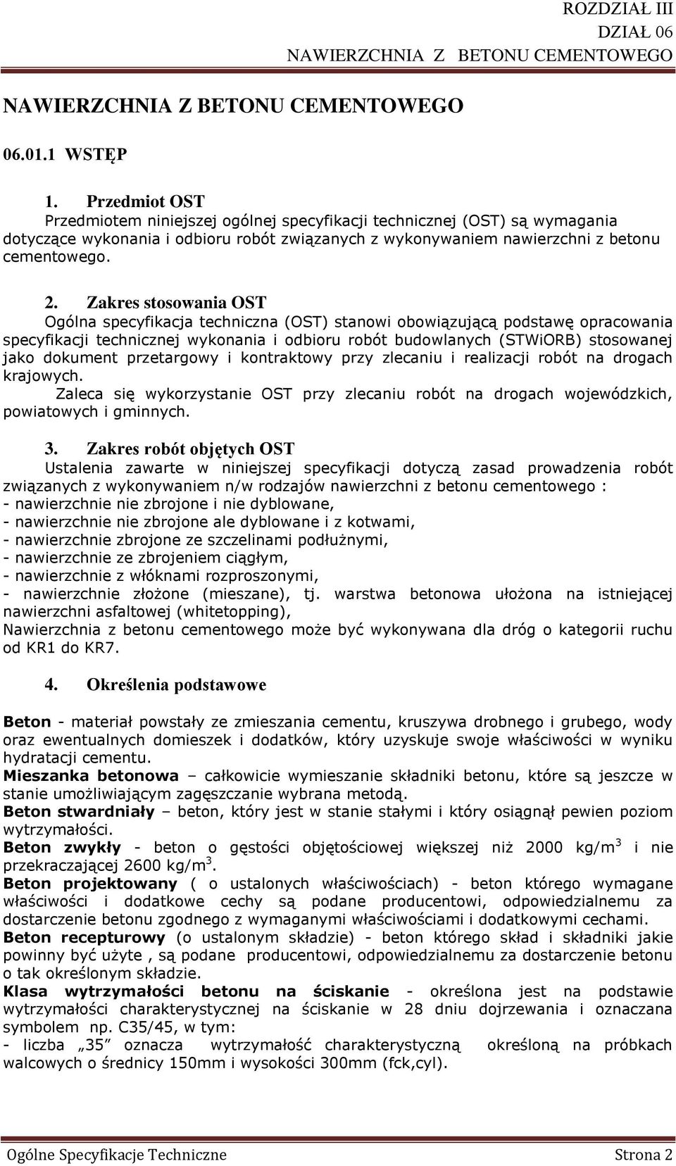 Zakres stosowania OST Ogólna specyfikacja techniczna (OST) stanowi obowiązującą podstawę opracowania specyfikacji technicznej wykonania i odbioru robót budowlanych (STWiORB) stosowanej jako dokument