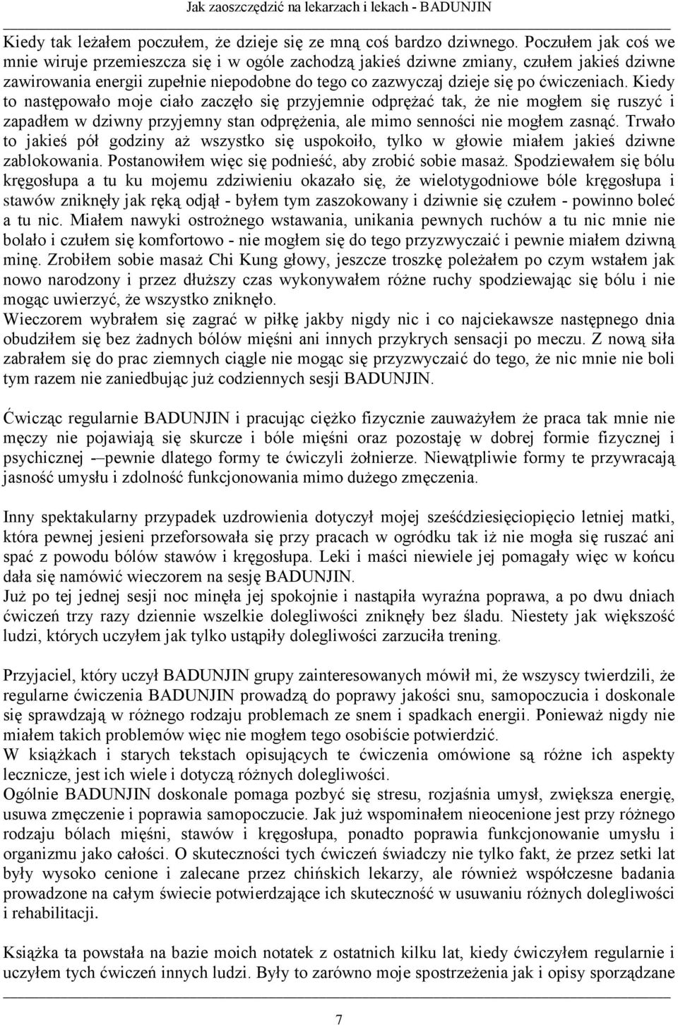 Kiedy to następowało moje ciało zaczęło się przyjemnie odpręŝać tak, Ŝe nie mogłem się ruszyć i zapadłem w dziwny przyjemny stan odpręŝenia, ale mimo senności nie mogłem zasnąć.