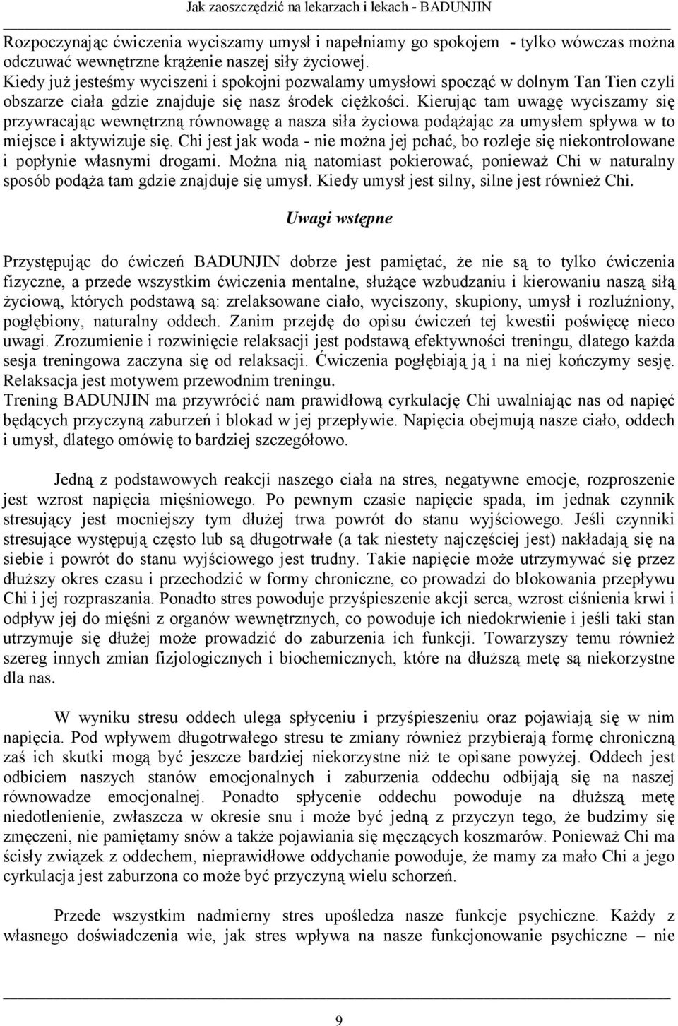 Kierując tam uwagę wyciszamy się przywracając wewnętrzną równowagę a nasza siła Ŝyciowa podąŝając za umysłem spływa w to miejsce i aktywizuje się.