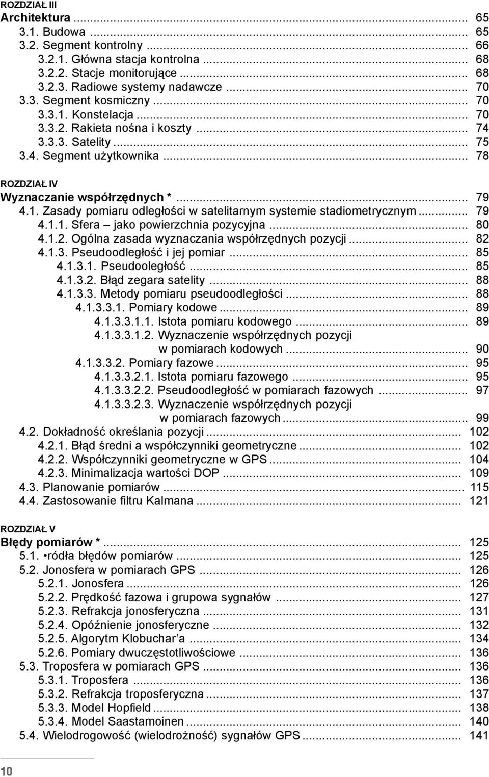 .. 79 4.1.1. Sfera jako powierzchnia pozycyjna... 80 4.1.2. Ogólna zasada wyznaczania wspó³rzêdnych pozycji... 82 4.1.3. Pseudoodleg³oœæ i jej pomiar... 85 4.1.3.1. Pseudooleg³oœæ... 85 4.1.3.2. B³¹d zegara satelity.