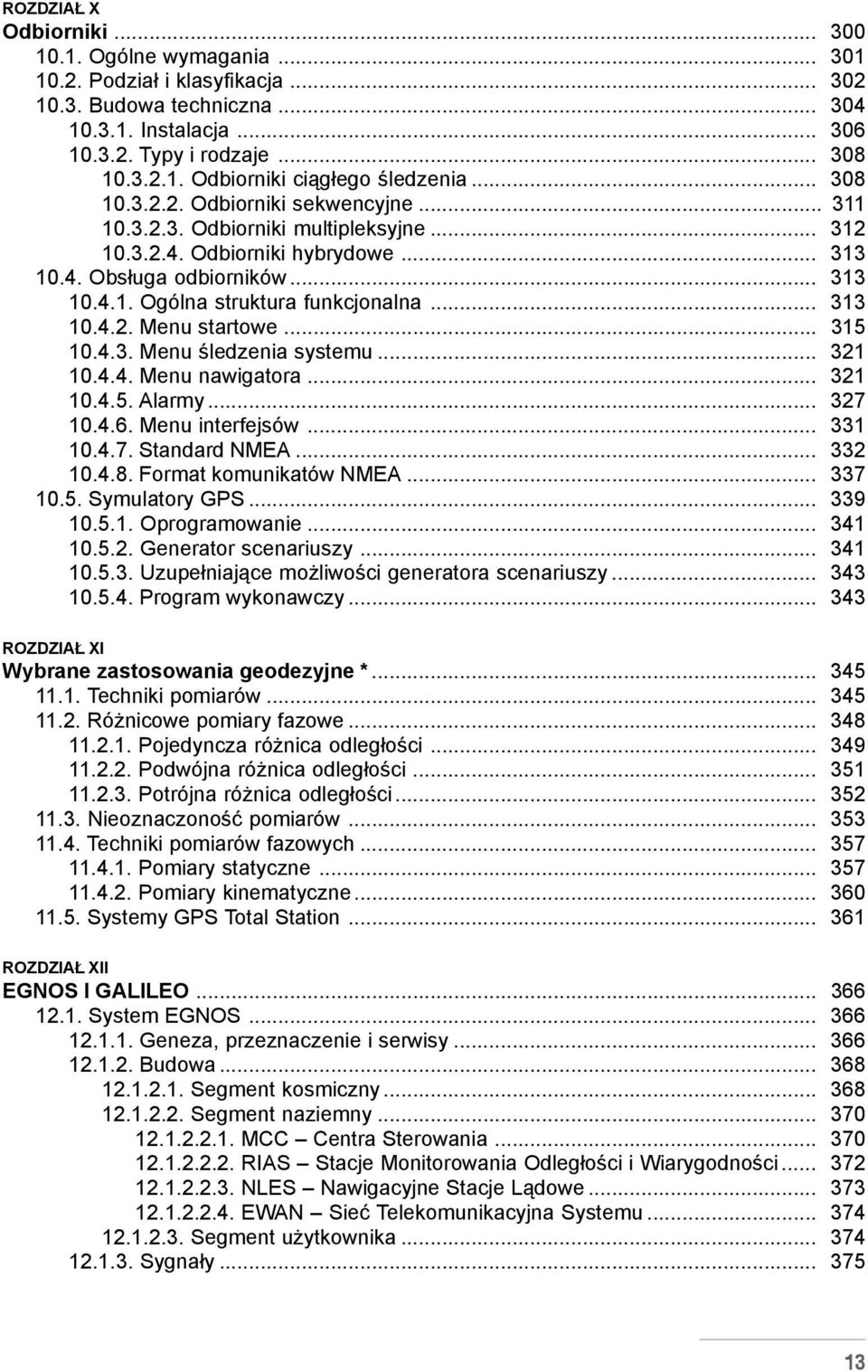 .. 313 10.4.2. Menu startowe... 315 10.4.3. Menu œledzenia systemu... 321 10.4.4. Menu nawigatora... 321 10.4.5. Alarmy... 327 10.4.6. Menu interfejsów... 331 10.4.7. Standard NMEA... 332 10.4.8.