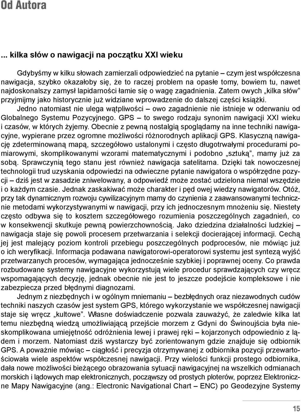 bowiem tu, nawet najdoskonalszy zamys³ lapidarnoœci ³amie siê o wagê zagadnienia. Zatem owych kilka s³ów przyjmijmy jako historycznie ju widziane wprowadzenie do dalszej czêœci ksi¹ ki.