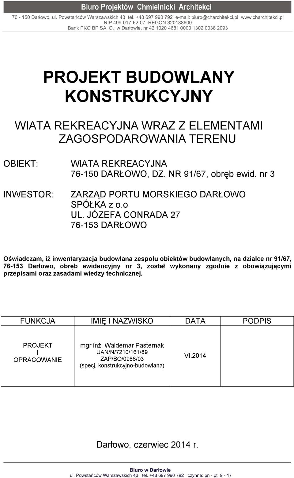 JÓZEFA CONRADA 27 76-153 DARŁOWO Oświadczam, iż inwentaryzacja budowlana zespołu obiektów budowlanych, na działce nr 91/67, 76-153 Darłowo, obręb ewidencyjny nr 3,