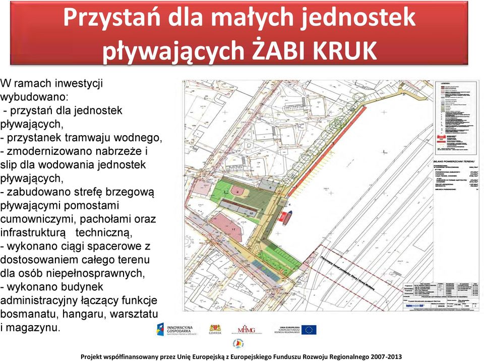 pomostami cumowniczymi, pachołami oraz infrastrukturą techniczną, - wykonano ciągi spacerowe z dostosowaniem całego terenu dla