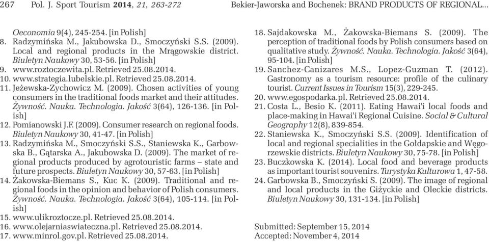 Jeżewska-Zychowicz M. (9). Chosen activities of young consumers in the traditional foods market and their attitudes. Żywność. Nauka. Technologia. Jakość 3(4), 1-13. [in Polish] 1. Pomianowski J.F.