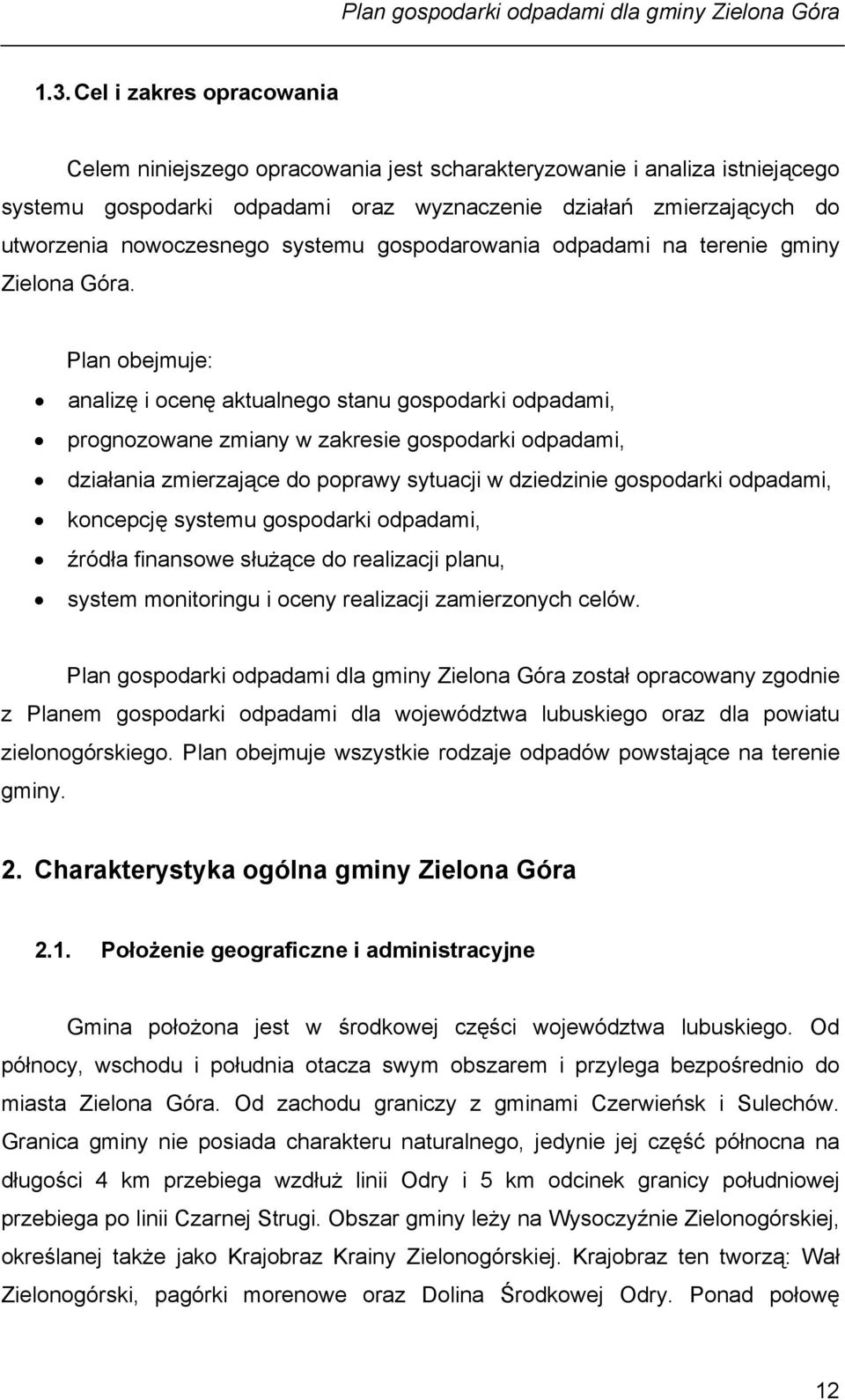 Plan obejmuje: analizę i ocenę aktualnego stanu gospodarki odpadami, prognozowane zmiany w zakresie gospodarki odpadami, działania zmierzające do poprawy sytuacji w dziedzinie gospodarki odpadami,