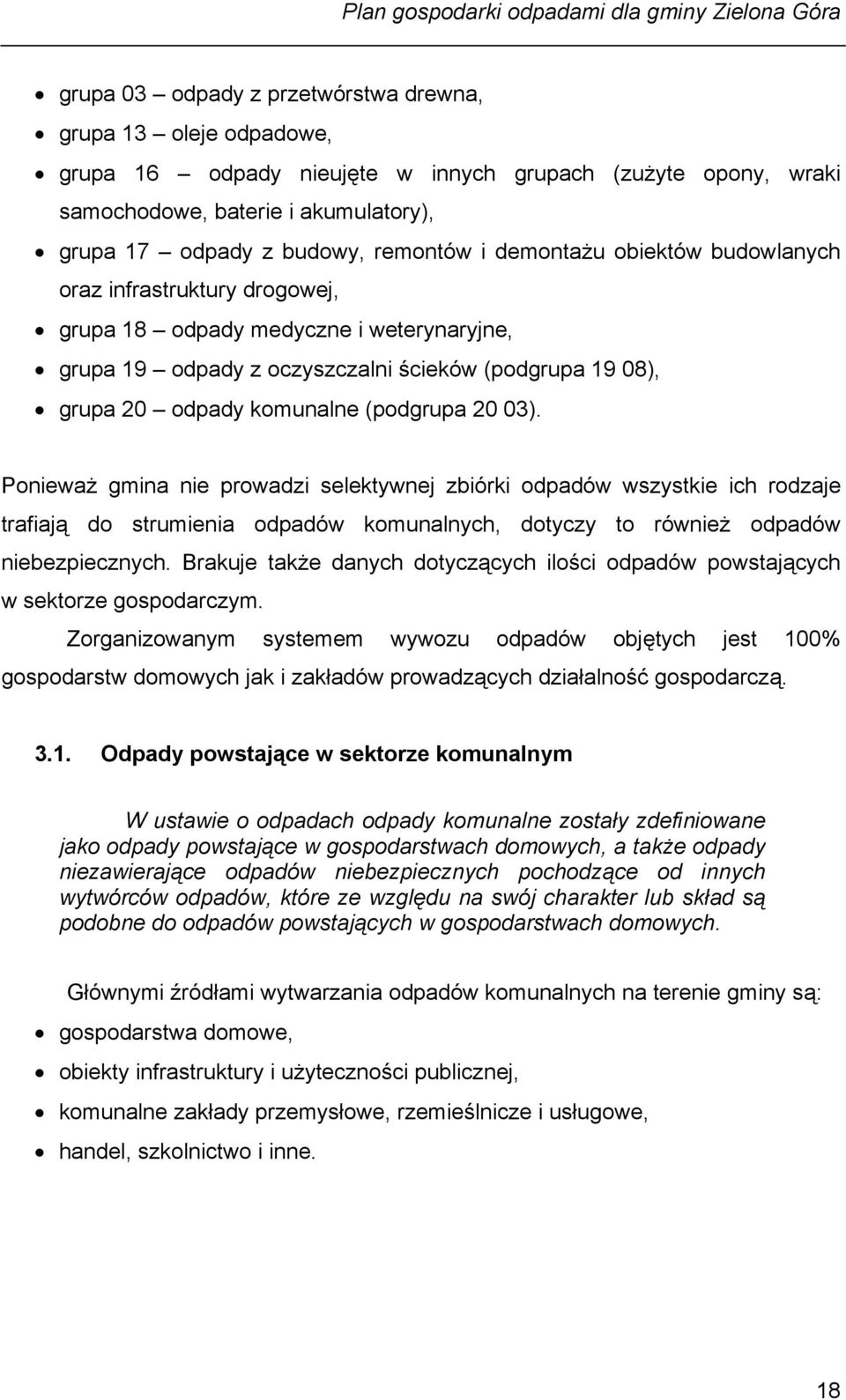 20 03). Ponieważ gmina nie prowadzi selektywnej zbiórki odpadów wszystkie ich rodzaje trafiają do strumienia odpadów komunalnych, dotyczy to również odpadów niebezpiecznych.