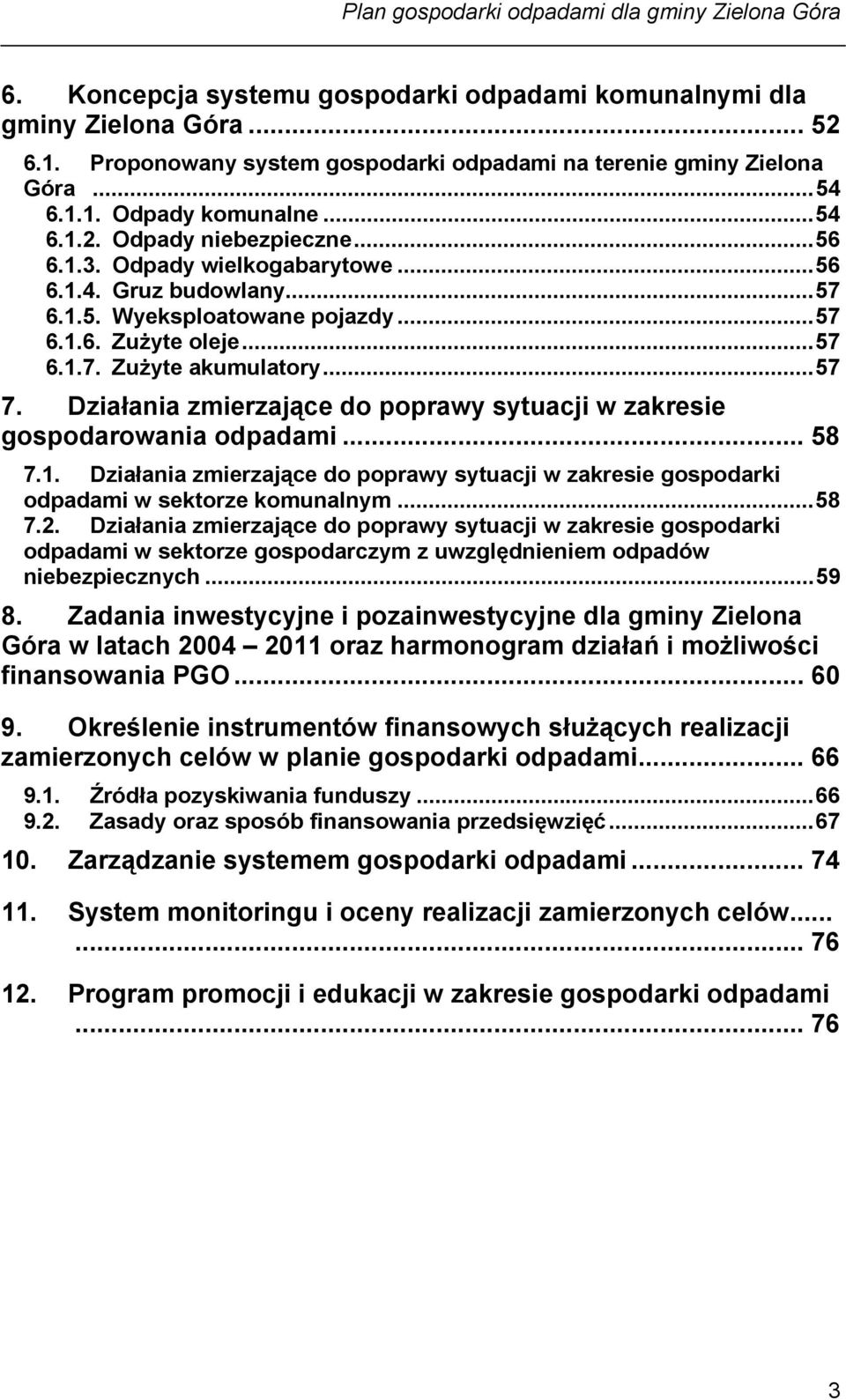 Działania zmierzające do poprawy sytuacji w zakresie gospodarowania odpadami... 58 7.1. Działania zmierzające do poprawy sytuacji w zakresie gospodarki odpadami w sektorze komunalnym...58 7.2.