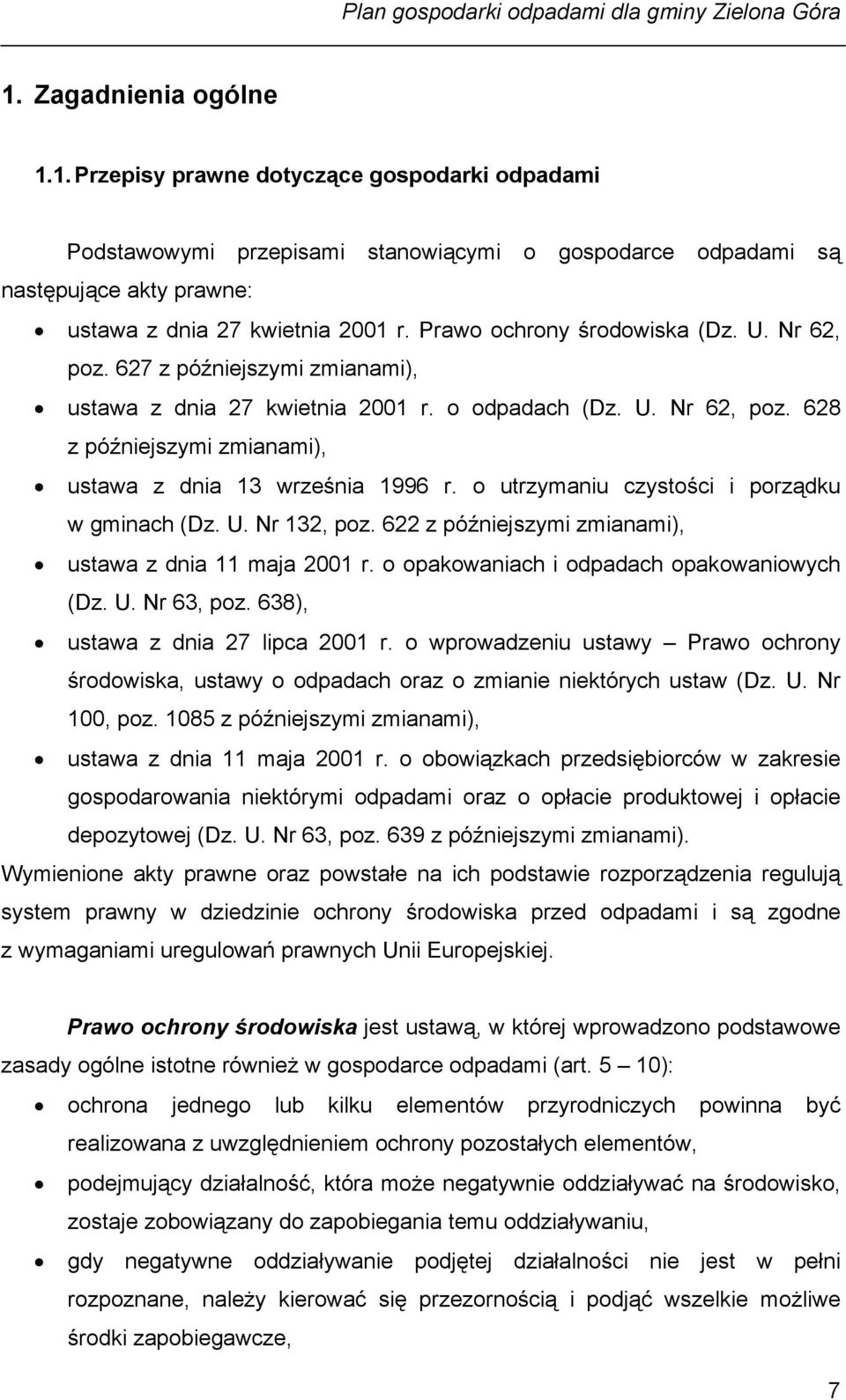 o utrzymaniu czystości i porządku w gminach (Dz. U. Nr 132, poz. 622 z późniejszymi zmianami), ustawa z dnia 11 maja 2001 r. o opakowaniach i odpadach opakowaniowych (Dz. U. Nr 63, poz.