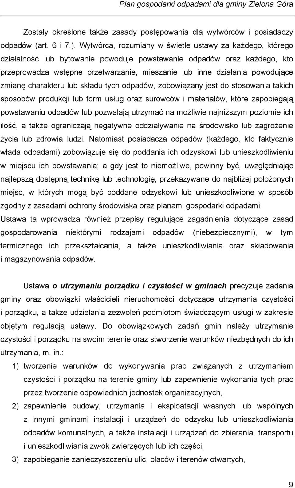 powodujące zmianę charakteru lub składu tych odpadów, zobowiązany jest do stosowania takich sposobów produkcji lub form usług oraz surowców i materiałów, które zapobiegają powstawaniu odpadów lub