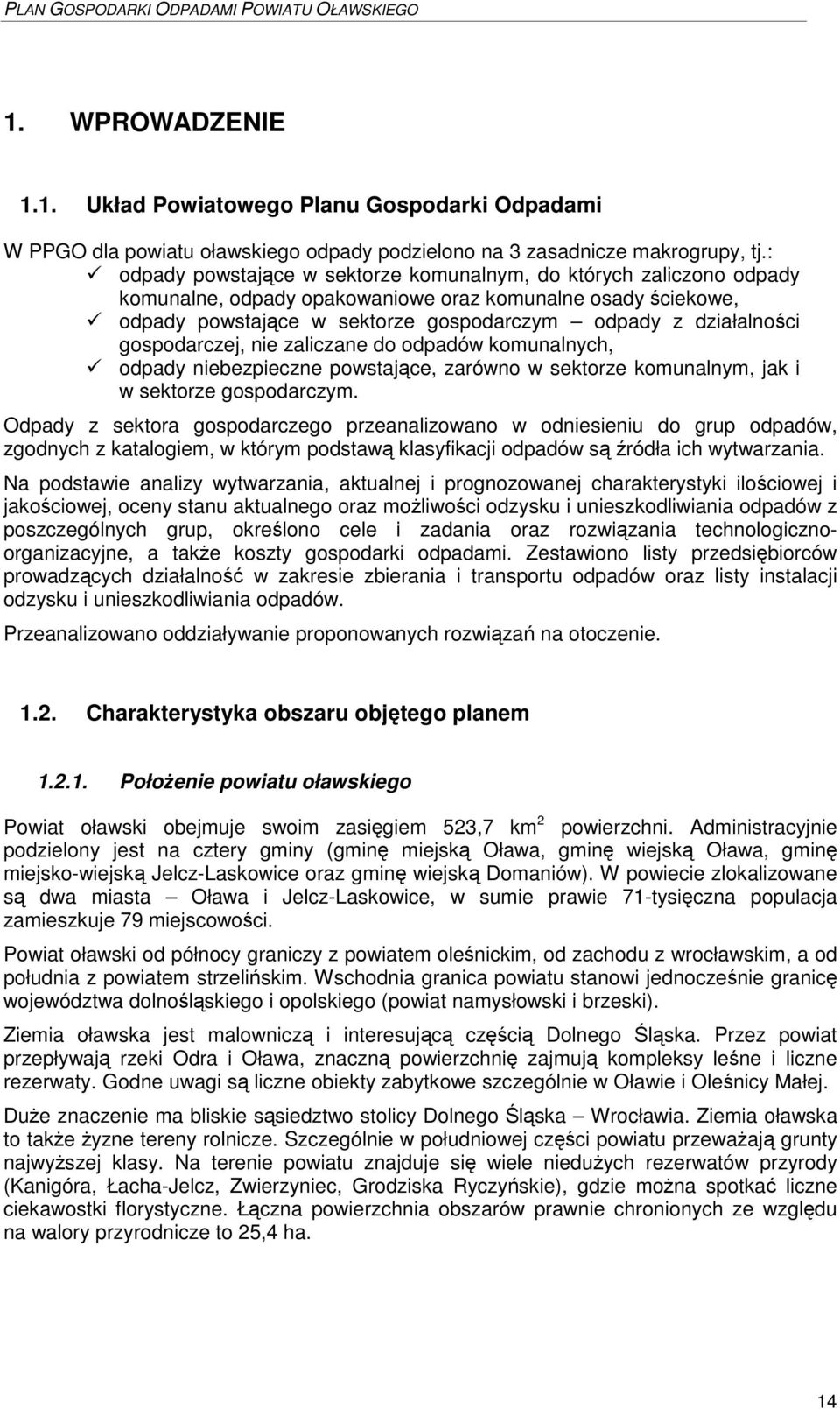 gospodarczej, nie zaliczane do odpadów komunalnych, odpady niebezpieczne powstajce, zarówno w sektorze komunalnym, jak i w sektorze gospodarczym.