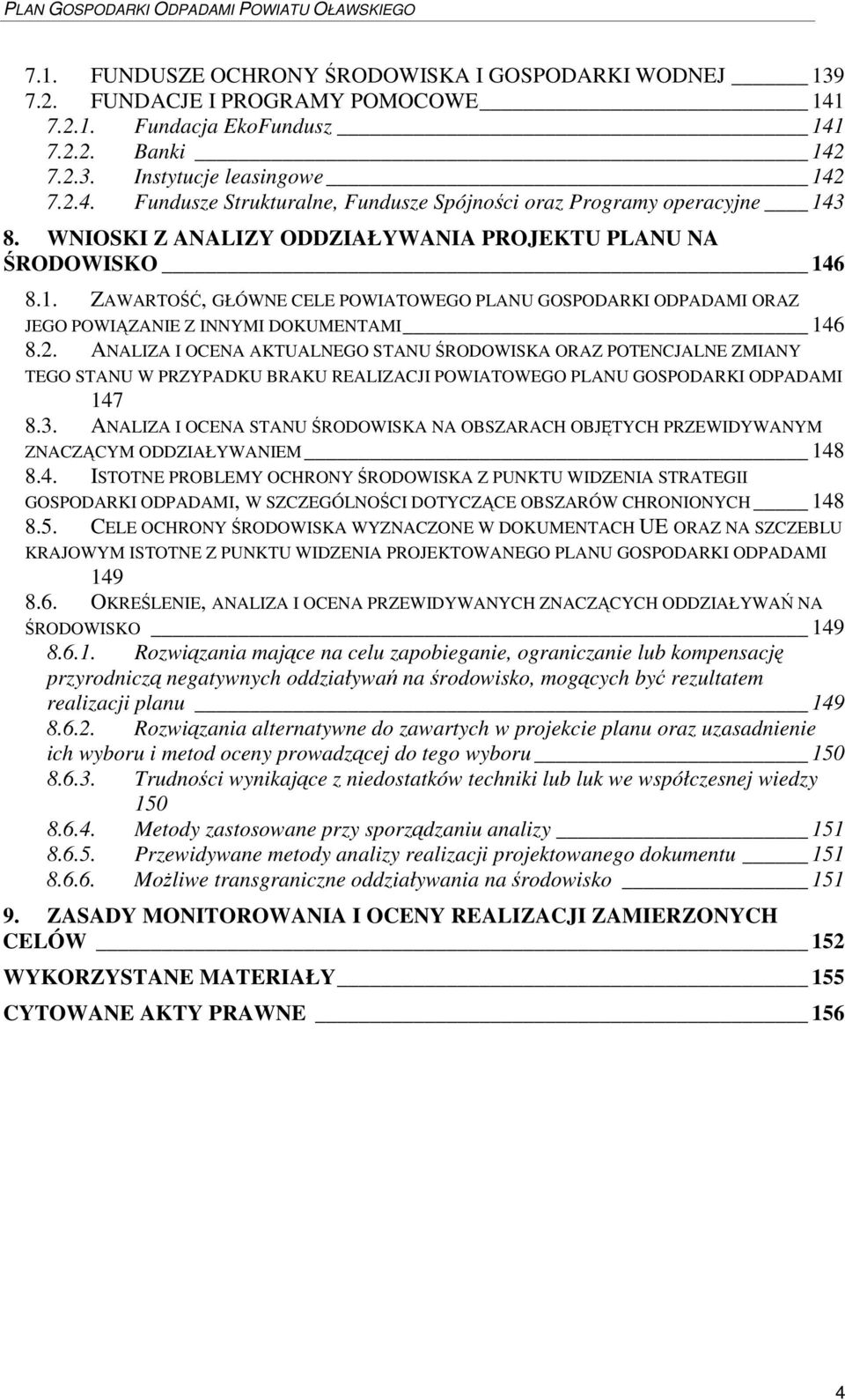 ANALIZA I OCENA AKTUALNEGO STANU RODOWISKA ORAZ POTENCJALNE ZMIANY TEGO STANU W PRZYPADKU BRAKU REALIZACJI POWIATOWEGO PLANU GOSPODARKI ODPADAMI 147 8.3.