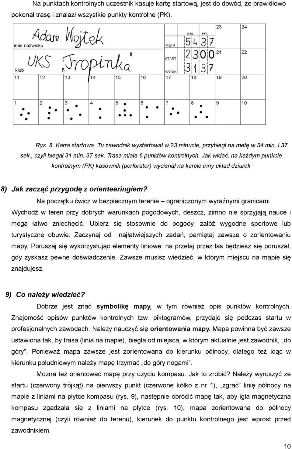 Jak widać, na każdym punkcie kontrolnym (PK) kasownik (perforator) wycisnął na karcie inny układ dziurek 8) Jak zacząć przygodę z orienteeringiem?