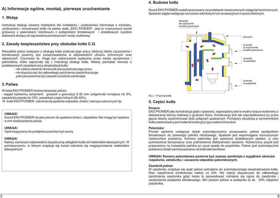 Instrukcja obs³ugi zawiera niezbêdne dla instalatora i u ytkownika informacje o monta u, u ytkowaniu i konserwacji kot³a na paliwo sta³e EK PINIER.