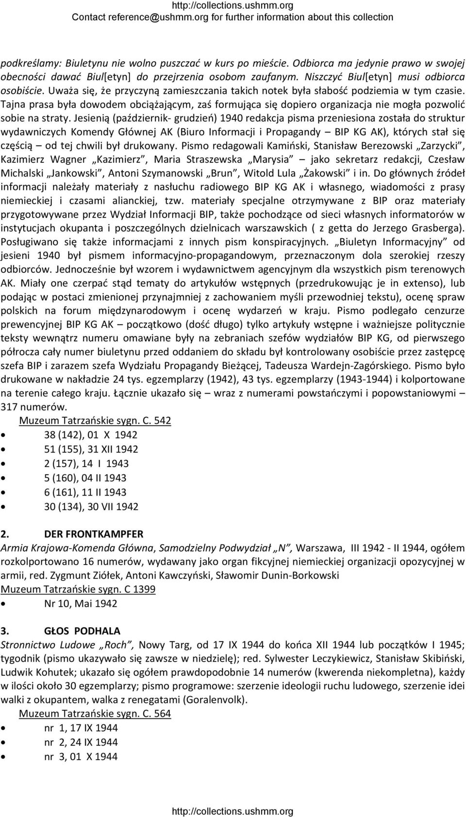 Jesienią (październik grudzień) 1940 redakcja pisma przeniesiona została do struktur wydawniczych Komendy Głównej AK (Biuro Informacji i Propagandy BIP KG AK), których stał się częścią od tej chwili