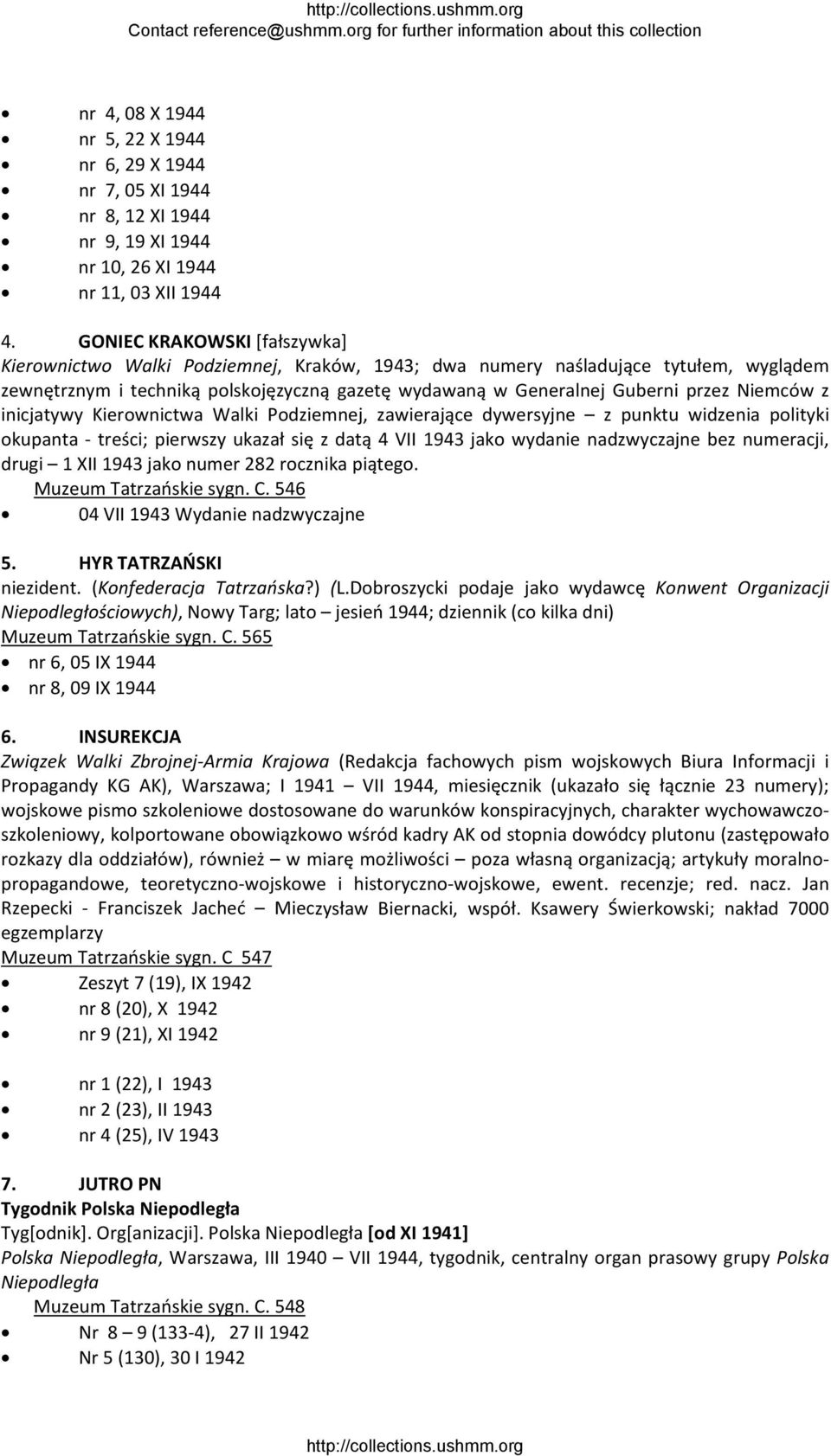 Niemców z inicjatywy Kierownictwa Walki Podziemnej, zawierające dywersyjne z punktu widzenia polityki okupanta treści; pierwszy ukazał się z datą 4 VII 1943 jako wydanie nadzwyczajne bez numeracji,