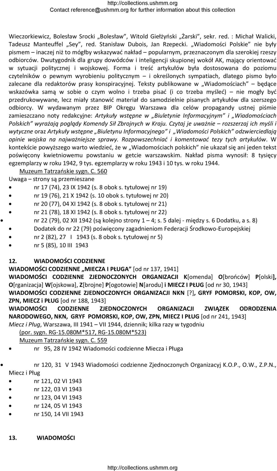 Dwutygodnik dla grupy dowódców i inteligencji skupionej wokół AK, mający orientować w sytuacji politycznej i wojskowej.