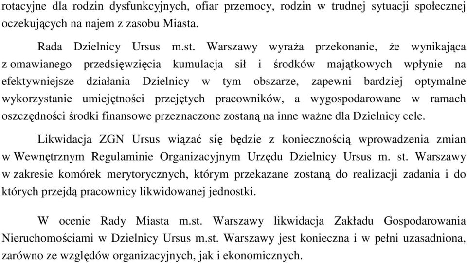 Warszawy wyraża przekonanie, że wynikająca z omawianego przedsięwzięcia kumulacja sił i środków majątkowych wpłynie na efektywniejsze działania Dzielnicy w tym obszarze, zapewni bardziej optymalne