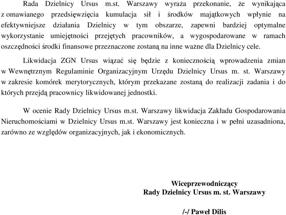 wykorzystanie umiejętności przejętych pracowników, a wygospodarowane w ramach oszczędności środki finansowe przeznaczone zostaną na inne ważne dla Dzielnicy cele.