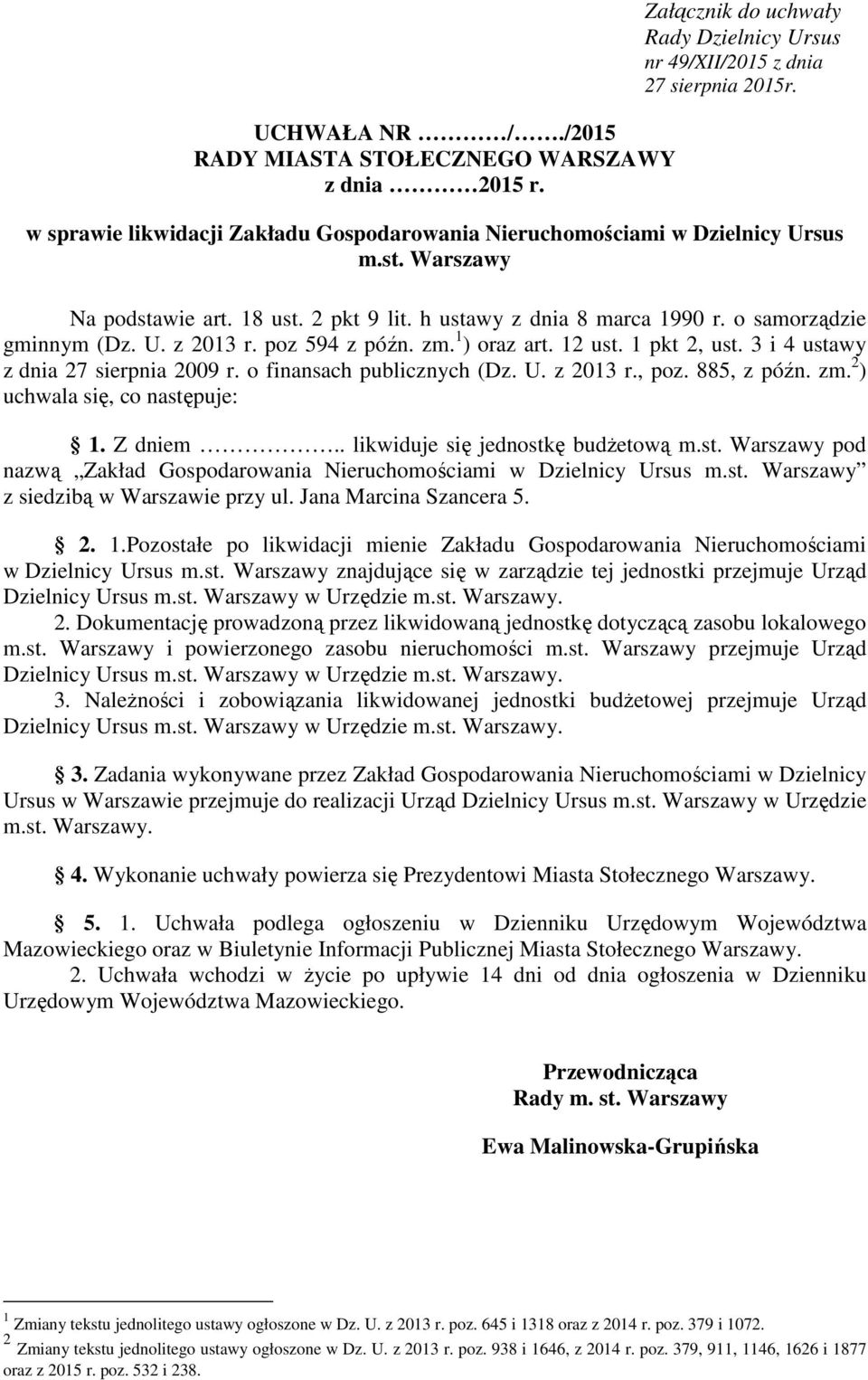 poz 594 z późn. zm. 1 ) oraz art. 12 ust. 1 pkt 2, ust. 3 i 4 ustawy z dnia 27 sierpnia 2009 r. o finansach publicznych (Dz. U. z 2013 r., poz. 885, z późn. zm. 2 ) uchwala się, co następuje: 1.