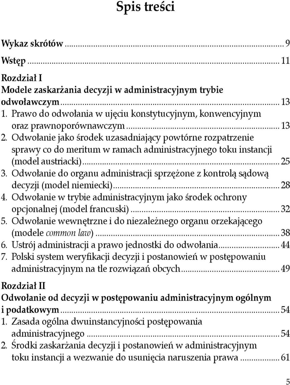 Odwołanie jako środek uzasadniający powtórne rozpatrzenie sprawy co do meritum w ramach administracyjnego toku instancji (model austriacki)... 25 3.