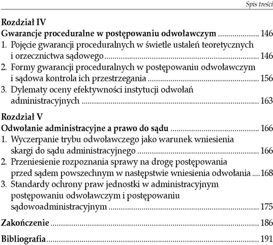 .. 163 Rozdział V Odwołanie administracyjne a prawo do sądu... 166 1. Wyczerpanie trybu odwoławczego jako warunek wniesienia skargi do sądu administracyjnego... 166 2.