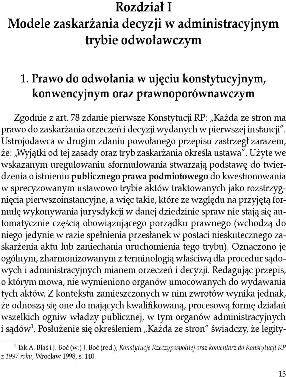 Ustrojodawca w drugim zdaniu powołanego przepisu zastrzegł zarazem, że: Wyjątki od tej zasady oraz tryb zaskarżania określa ustawa.