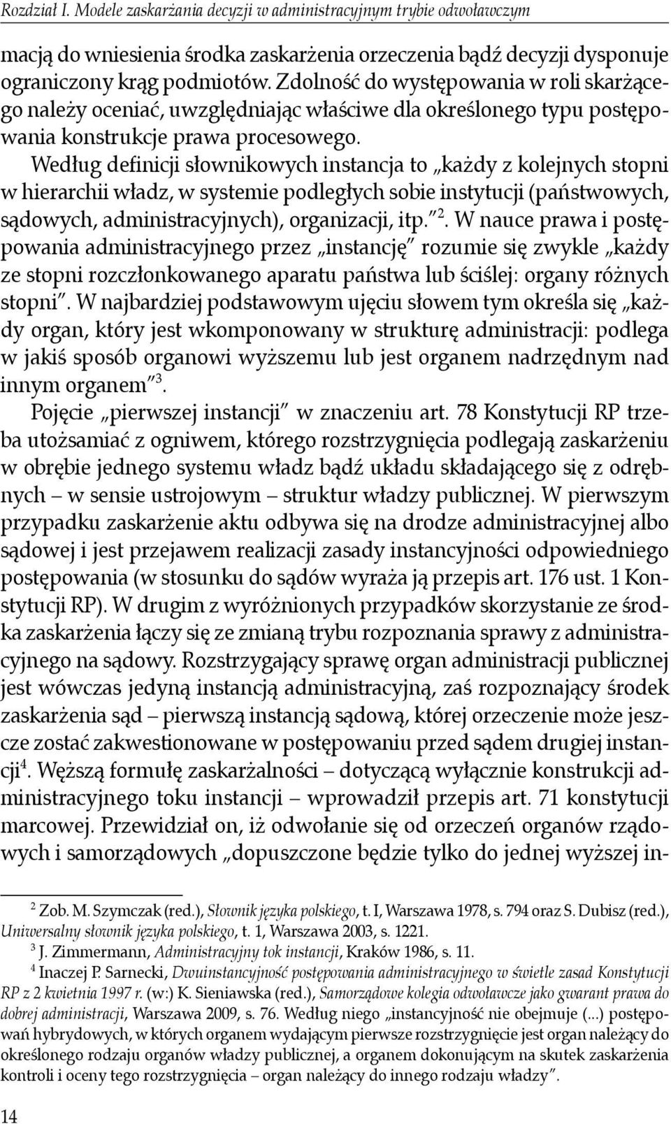 Według definicji słownikowych instancja to każdy z kolejnych stopni w hierarchii władz, w systemie podległych sobie instytucji (państwowych, sądowych, administracyjnych), organizacji, itp. 2.