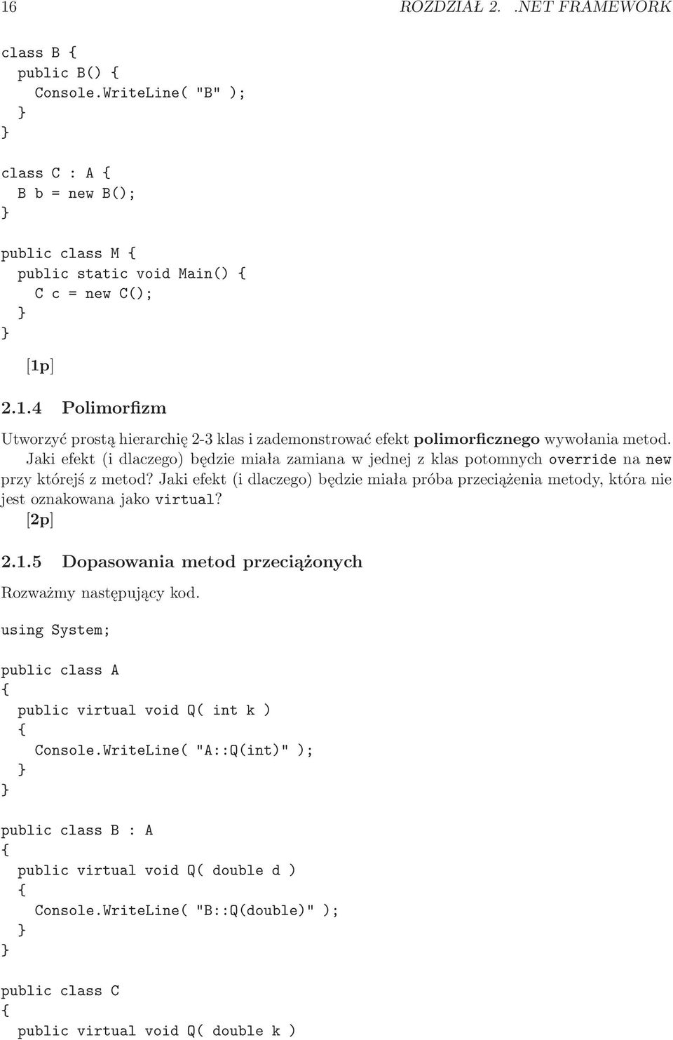 Jaki efekt(i dlaczego) będzie miała próba przeciążenia metody, która nie jest oznakowana jako virtual? 2.1.5 Dopasowania metod przeciążonych Rozważmy następujący kod.