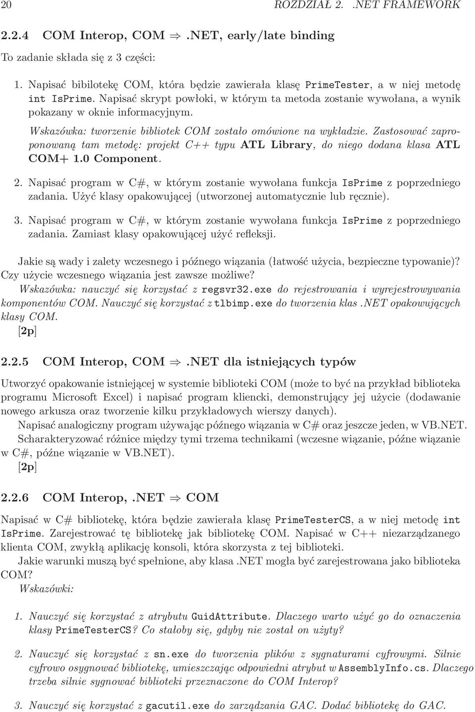 Wskazówka: tworzenie bibliotek COM zostało omówione na wykładzie. Zastosować zaproponowaną tam metodę: projekt C++ typu ATL Library, do niego dodana klasa ATL COM+ 1.0 Component. 2.